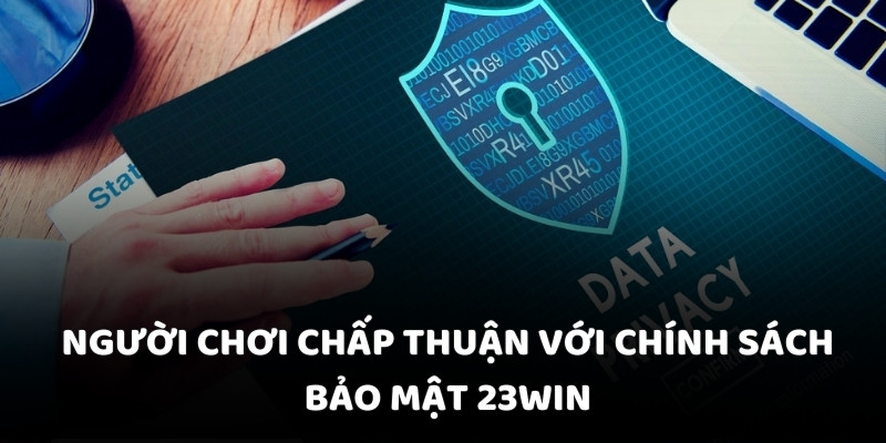 Người chơi chấp thuận với chính sách bảo mật 23WIN